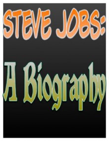 Steve Jobs: A Biography - Anthony S. Bella