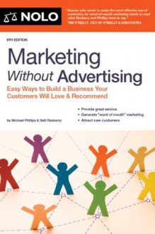 Marketing Without Advertising: Easy Ways to Build a Business Your Customers Will Love & Recommend - Michael Phillips