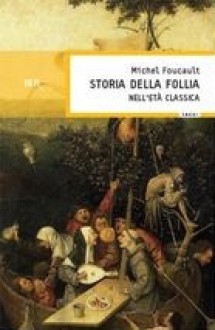 Storia della follia nell'età classica - Michel Foucault