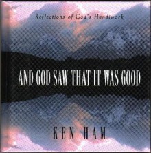 And God Saw That It Was Good - Ken Ham