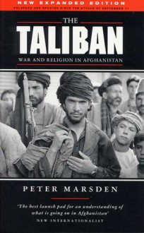 The Taliban: War and Religion in Afghanistan, Revised Edition - Peter Marsden