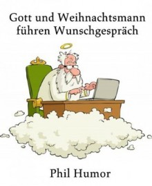 Gott und Weihnachtsmann führen Wunschgespräch (German Edition) - Phil Humor