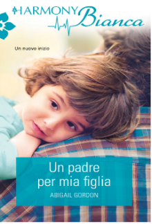 Un padre per mia figlia - Abigail Gordon