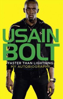 Faster than Lightning: My Autobiography - Usain Bolt