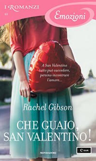 Che guaio, San Valentino! (I Romanzi Emozioni) - Rachel Gibson, Maria Luisa Carenini