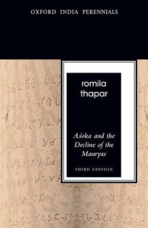 Asoka and the Decline of the Mauryas - Romila Thapar