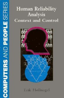 Human Reliability Analysis: Context and Control - Erik Hollnagel