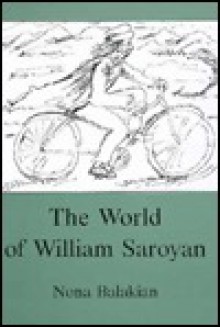 The World of William Saroyan - Nona Balakian, Henry More