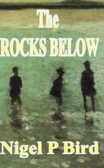 The Rocks Below - Nigel P. Bird