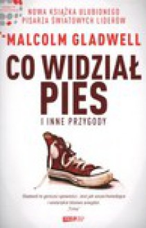 Co widział pies i inne przygody - Malcolm Gladwell