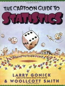 The Cartoon Guide to Statistics - Larry Gonick, Woollcott Smith