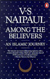 Among The Believers: An Islamic Journey - V.S. Naipaul