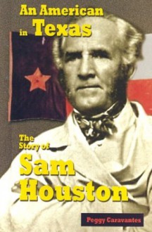 An American in Texas: The Story of Sam Houston - Peggy Caravantes