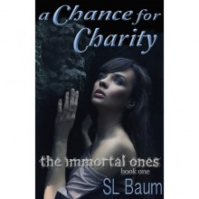 A Chance for Charity (The Immortal Ones, #1) - S.L. Baum