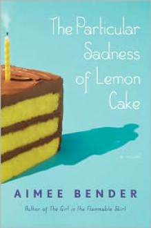 The Particular Sadness of Lemon Cake - Aimee Bender