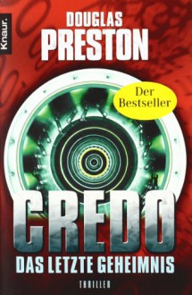 Credo. Das letzte Geheimnis: Thriller - Douglas Preston