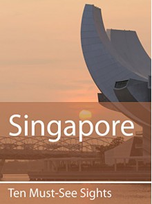 Ten Must-See Sights: Singapore - Mark Green