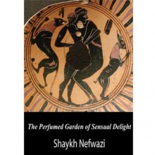 The Perfumed Garden of Sensual Delight - Shaykh Nefwazi