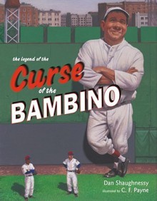 The Legend of the Curse of the Bambino - Dan Shaughnessy, C.F. Payne