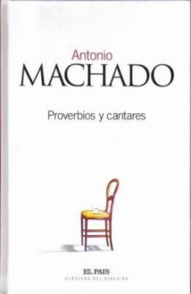 Proverbios y cantares - Antonio Machado