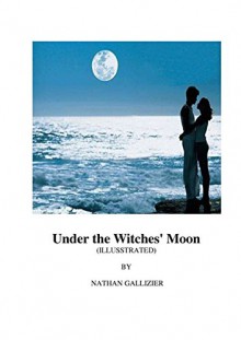 Under the Witches' Moon (Illustrated) - NATHAN GALLIZIER, Nongnuch Yamwong, Adichsorn Yamwong