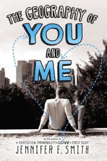 The Geography of You and Me - Jennifer E. Smith