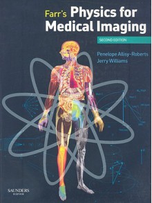 Farr's Physics for Medical Imaging - Penelope J. Allisy-Roberts, Jerry Williams