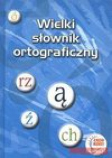 Wielki słownik ortograficzny - Arkadiusz Latusek, Dariusz Latoń