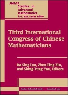 Third International Congress Of Chinese Mathematicians - Ka-Sing Lau, Shing-Tung Yau, Zhou-Ping Xin