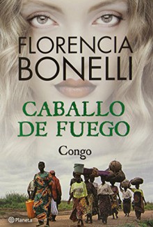 Caballo de fuego 2. Congo (Spanish Edition) - Florencia Bonelli