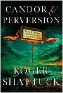 Candor and Perversion: Literature, Education, and the Arts - Roger Shattuck