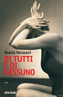 Di tutti e di nessuno - Grazia Verasani