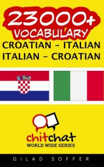 23000+ Croatian - Italian Italian - Croatian Vocabulary (Croatian Edition) - Gilad Soffer