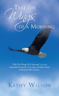 Take the Wings of a Morning - Kathy Wilson