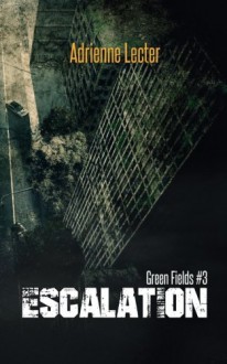 Green Fields: Escalation (Volume 3) - Adrienne Lecter