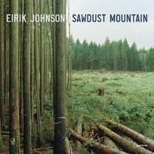 Eirik Johnson: Sawdust Mountain - Eirik Johnson, Elizabeth Brown, David Guterson