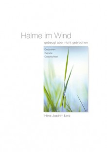 Halme im Wind: gebeugt aber nicht gebrochen - Hans-Joachim Lenz