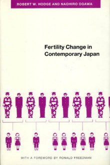 Fertility Change in Contemporary Japan - Robert W. Hodge, Naohiro Ogawa