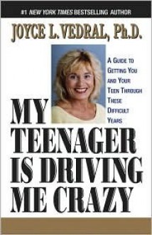 My Teenager Is Driving Me Crazy - Joyce L. Vedral