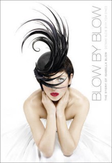 Blow by Blow: The Story of Isabella Blow. Detmar Blow with Tom Sykes - Detmar Blow, Tom Sykes