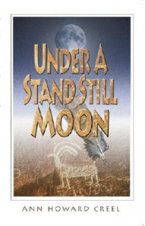 Under a Stand Still Moon - Ann Howard Creel