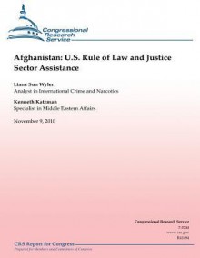 Afghanistan: U.S. Rule of Law and Justice Sector Assistance - Liana Sun Wyler, Kenneth Katzman