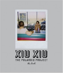 Xiu Xiu: The Polaroid Project - David Horvitz