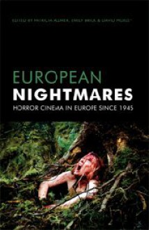 European Nightmares: Horror Cinema in Europe Since 1945 - Patricia Allmer, Huxley David, Emily Brick