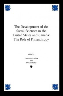 Development of the Social Sciences in the United States and Canada: The Role of Philanthropy - Theresa Richardson, Donald Fisher