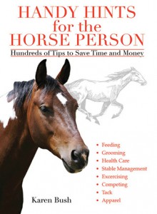 Handy Hints for the Horse Person: Hundreds of Tips to Save Time and Money - Karen Bush