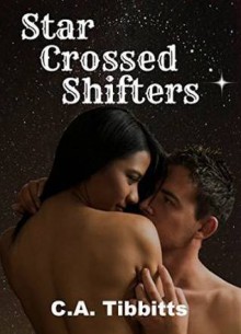 Star Crossed Shifters - C.A. Tibbitts