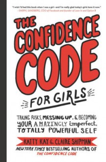 The Confidence Code for Girls - Katy Kay