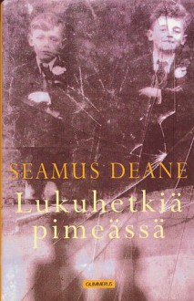 Lukuhetkiä pimeässä - Seamus Deane, Heikki Salojärvi