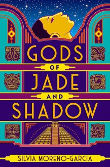 Gods of Jade and Shadow: A wildly imaginative historical fantasy - Silvia Moreno-Garcia